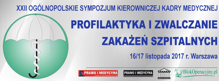 XXII OGLNOPOLSKIE SYMPOZJUM KIEROWNICZEJ KADRY MEDYCZNEJ PROFILAKTYKA I ZWALCZANIE ZAKAE SZPITALNYCH 2017